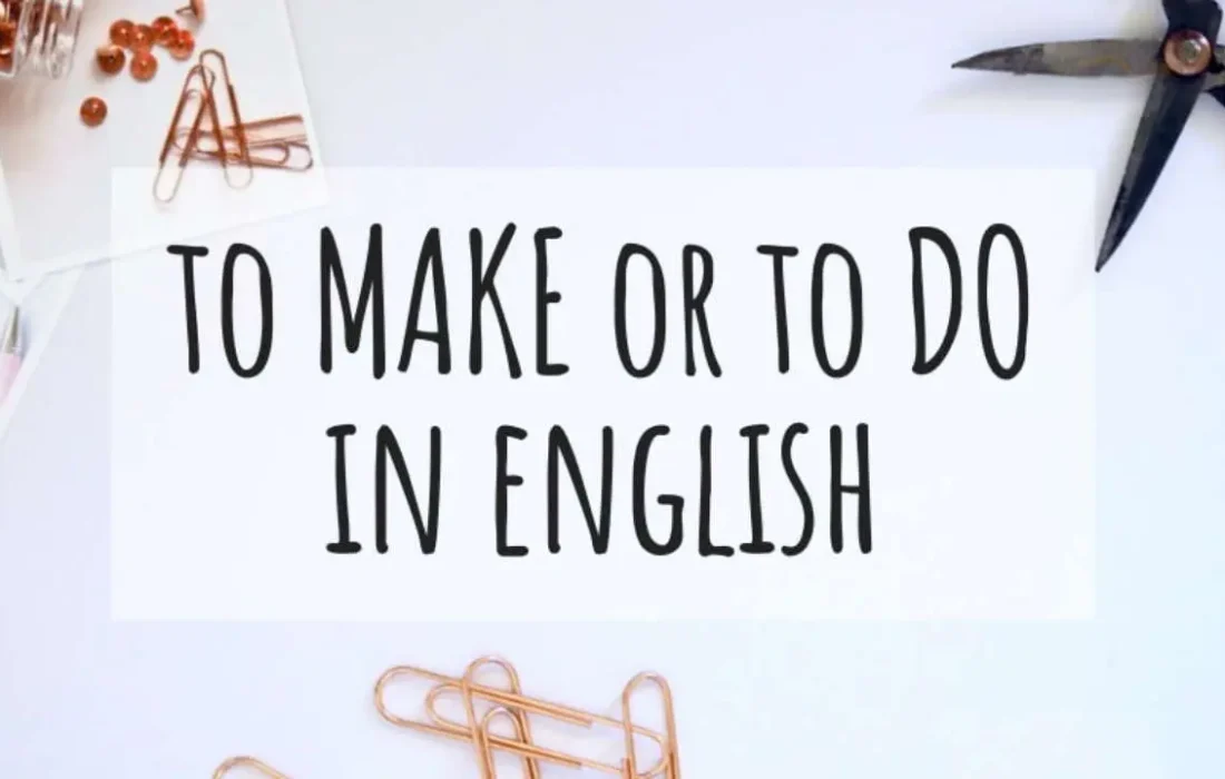 Make یا Do؟ افعالی که زبان انگلیسی شما را حرفه‌ای یا آماتور نشان می‌دهند