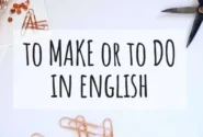 Make یا Do؟ افعالی که زبان انگلیسی شما را حرفه‌ای یا آماتور نشان می‌دهند